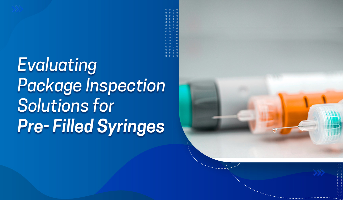Evaluating Package Inspection Solutions for Pre-filled Syringes