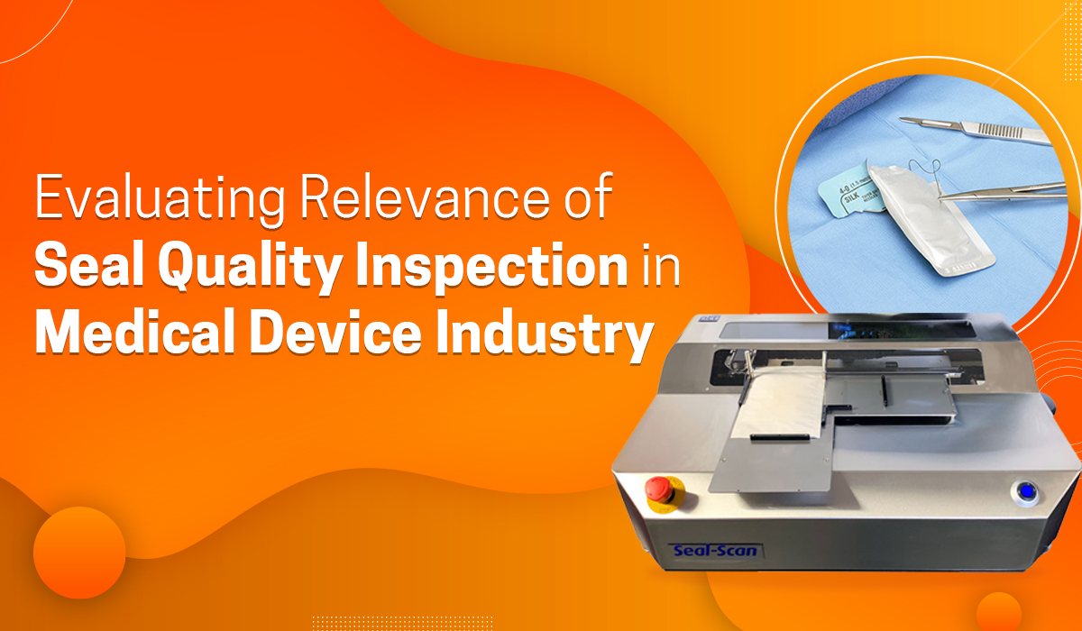 Evaluating Relevance of Seal Quality Inspection in Medical Device Industry