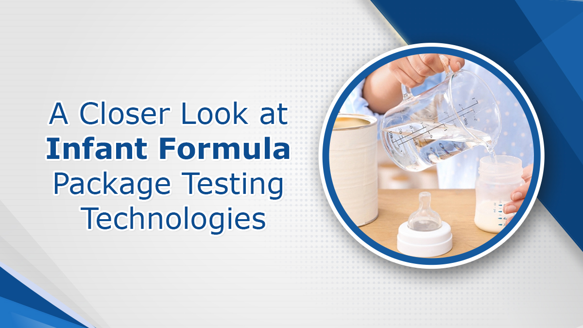 A Closer Look at Infant Formula Package Testing Technologies